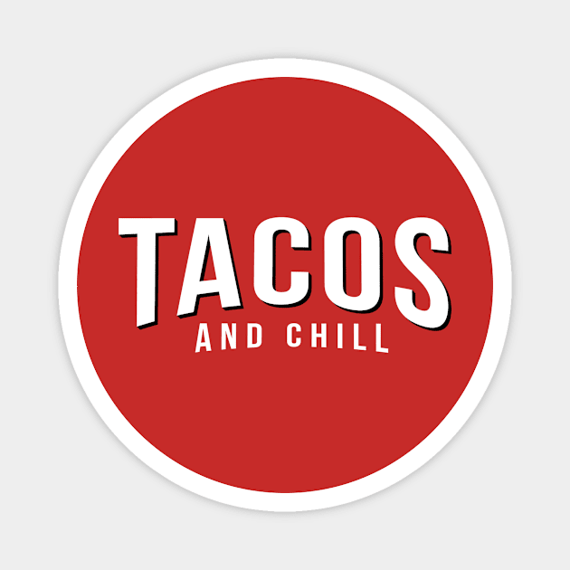 Tacos and Chill (Netflix logo white) Magnet by mikevotava